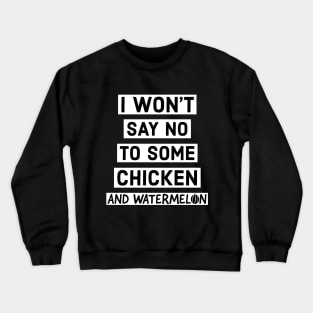 I like chicken and watermelon. Crewneck Sweatshirt